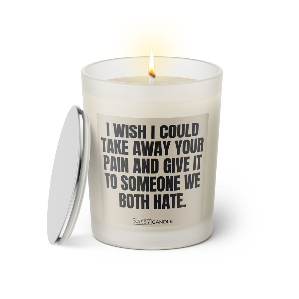 Duftkerze mit Spruch: I wish I could take away your pain and give it to someone we both hate. Farbe beige und schwarz von Sassy Candle.