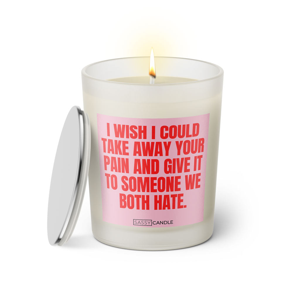 Duftkerze mit Spruch: I wish I could take away your pain and give it to someone we both hate. Farbe rosa und pink von Sassy Candle.