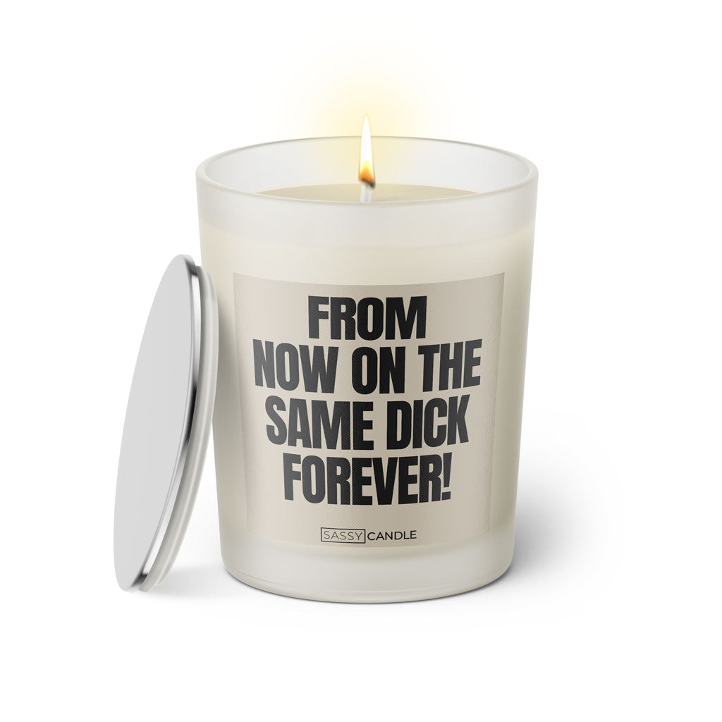 Duftkerze mit witzigen Spruch: From now on the same dick forever! Farbe beige und schwarz von Sassy Candle.