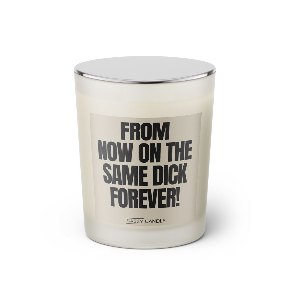 Duftkerze mit witzigen Spruch: From now on the same dick forever! Farbe beige und schwarz von Sassy Candle.
