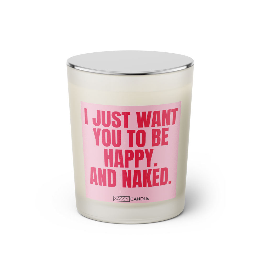 Duftkerze mit witzigem Spruch: I just want you to be happy and naked. Farbe rosa und pinke Schrift. Kerzenglas mit silbernem geschlossenem Deckel von SassyCandle.