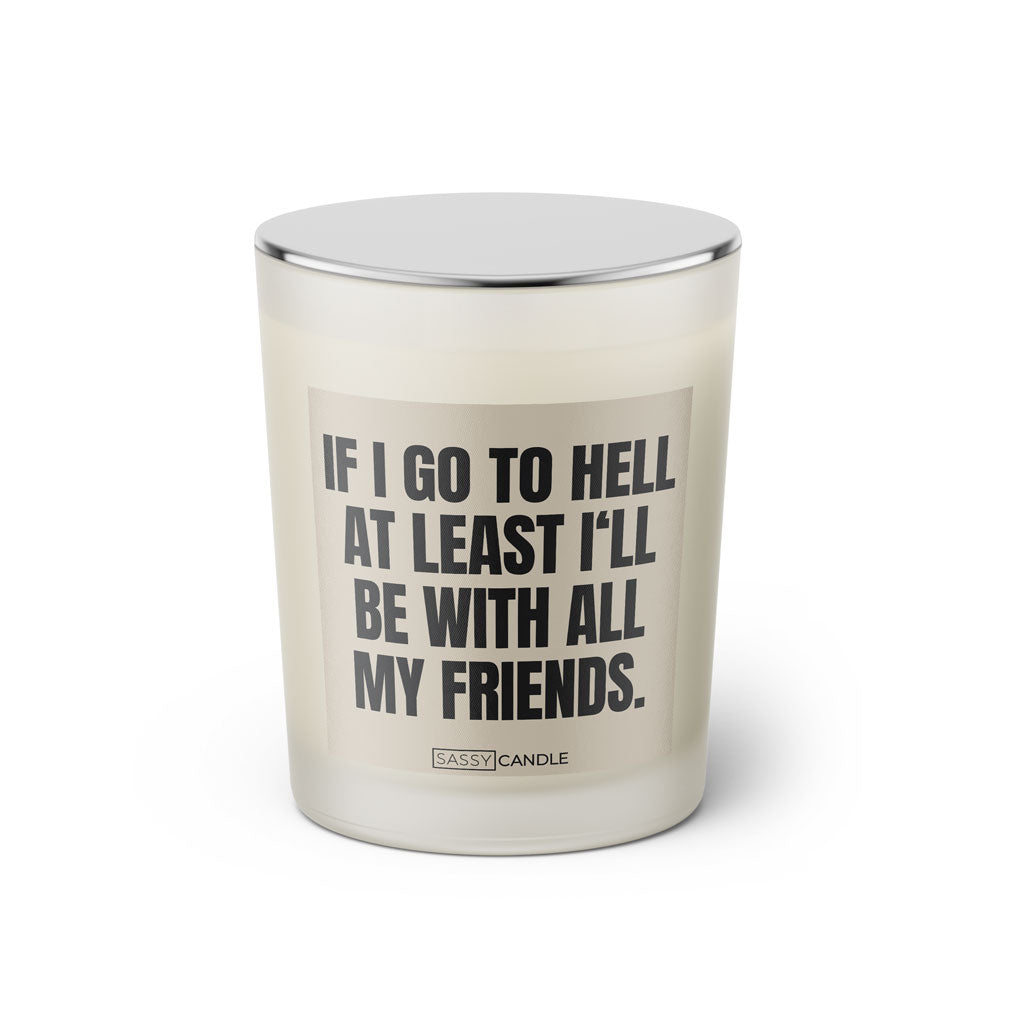 Duftkerze mit witzigen Spruch: If I go to hell at least I'll be with all my friends. Kerzenglas mit silbernen Deckel von Sassy Candle. Farbe beige und schwarz.