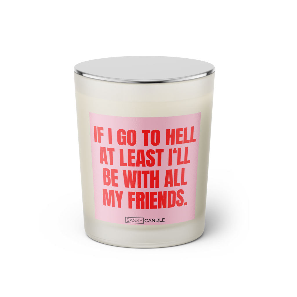 Duftkerze mit witzigen Spruch: If I go to hell at least I'll be with all my friends. Kerzenglas mit silbernen Deckel von Sassy Candle. Farbe rosa und pink.