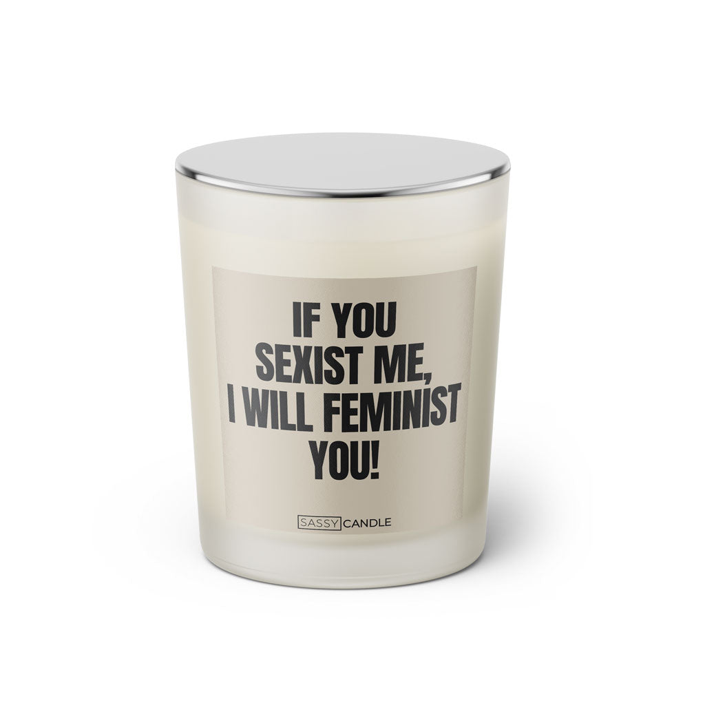 Duftkerze mit witzigen Spruch: If you sexist me, I will feminist you! Farbe beige und schwarz von Sassy Candle.