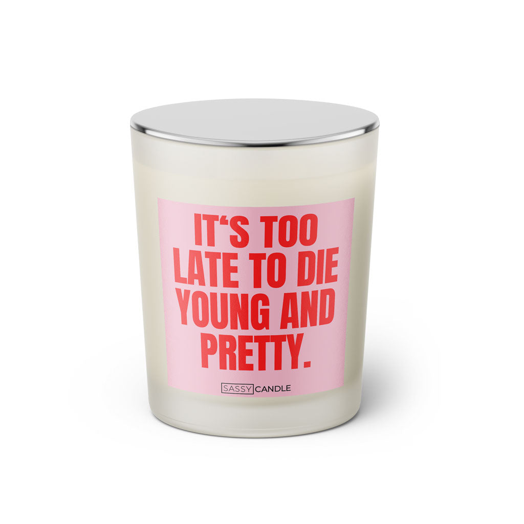 Duftkerze mit Spruch: It's too late to die young and pretty. Farbe rosa und pink von Sassy Candle.