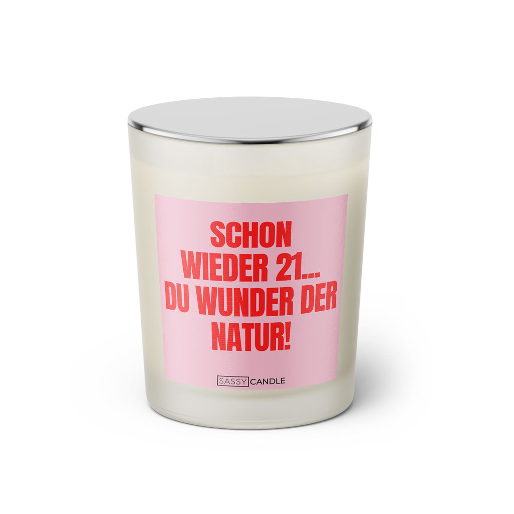 Duftkerze mit Spruch | Schon wieder 21... Du Wunder der Natur!