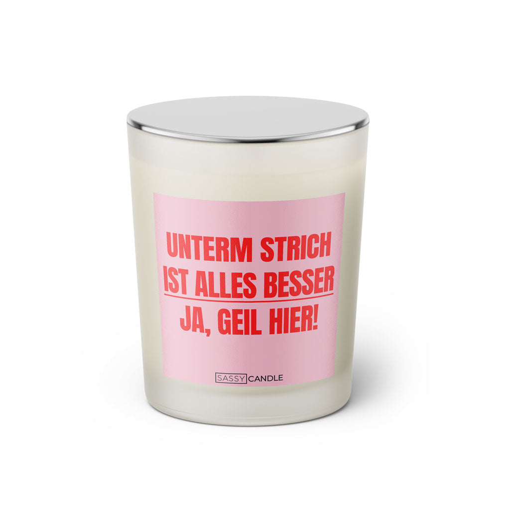 Duftkerze mit Spruch: Unterm Strich ist alles besser. Ja, geil hier! Farbe rosa und pink von Sassy Candle.