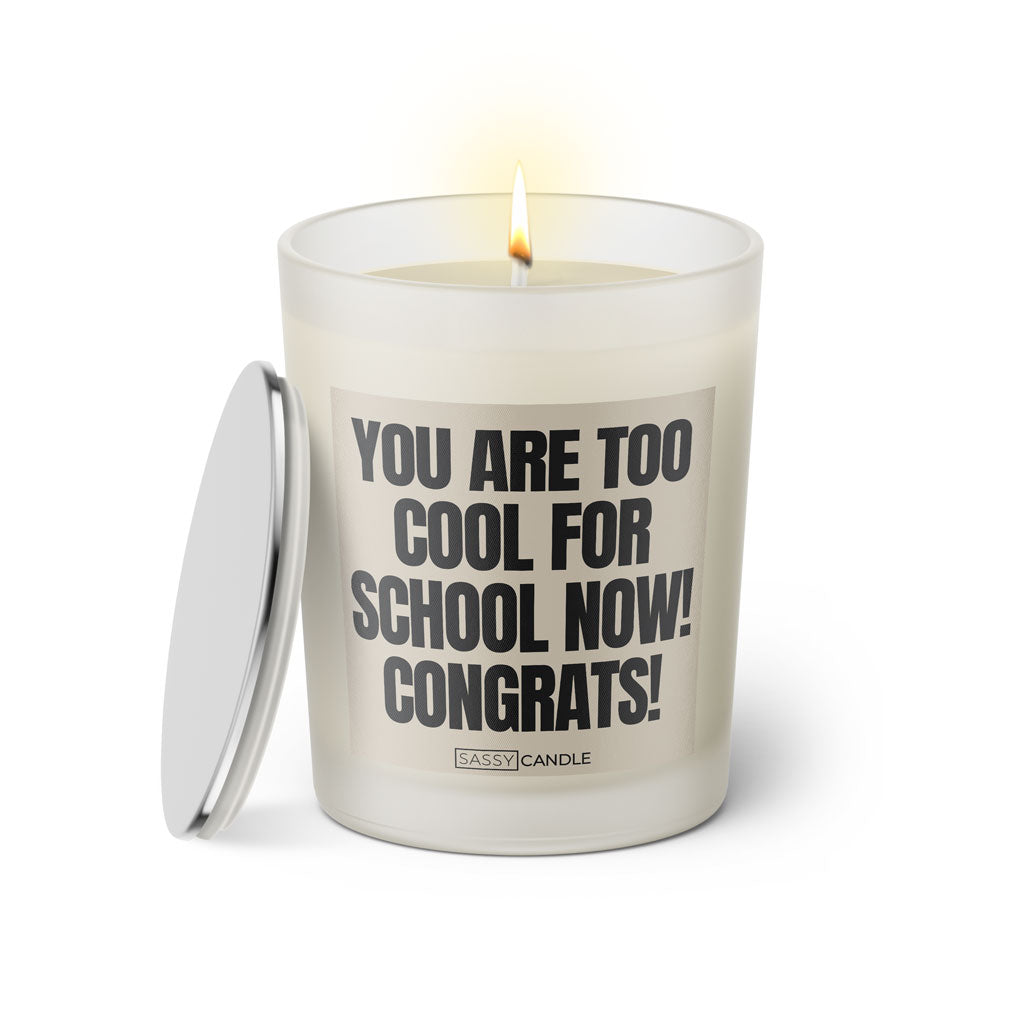 Duftkerze mit Spruch | You are too cool for school now! Congrats!