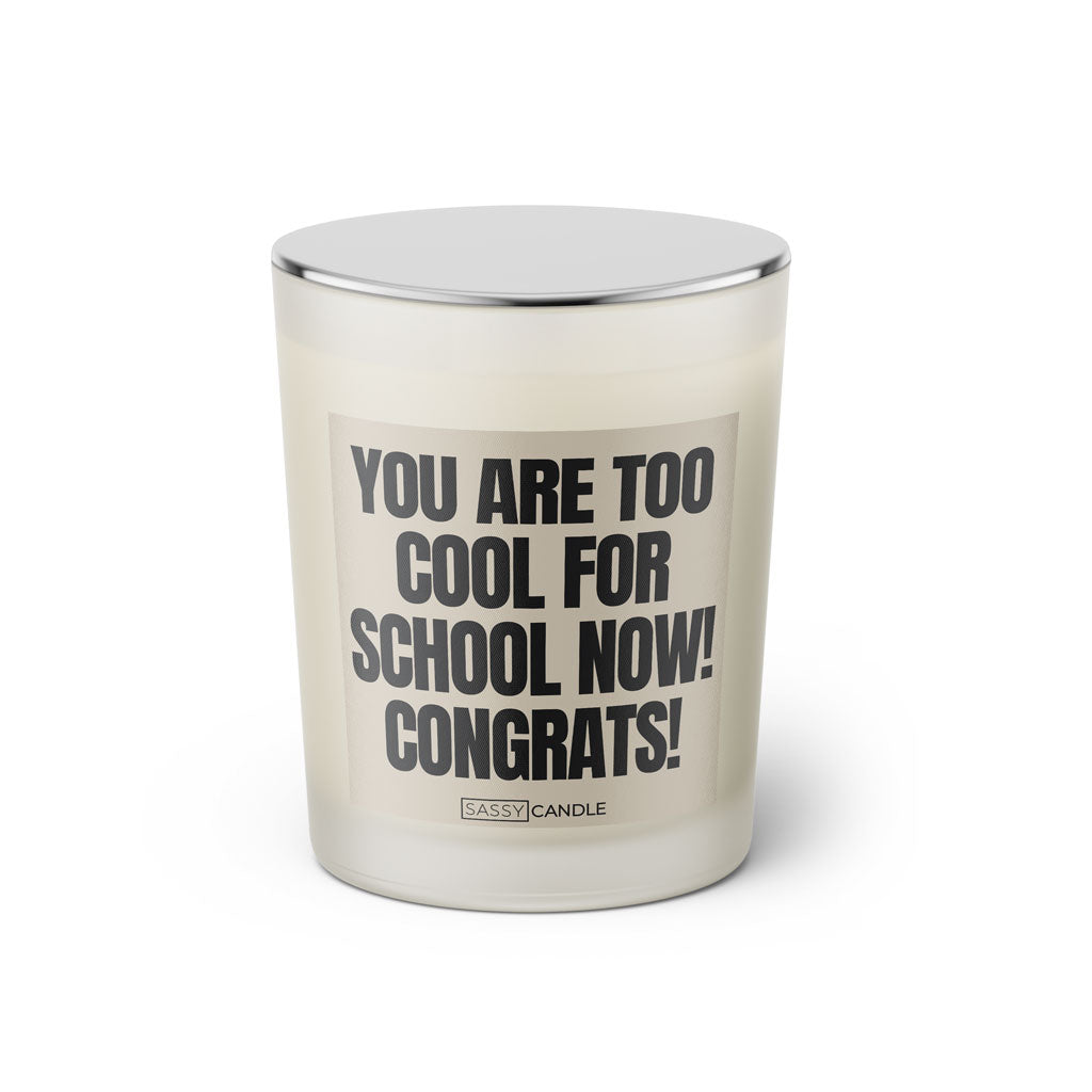 Duftkerze mit Spruch | You are too cool for school now! Congrats!