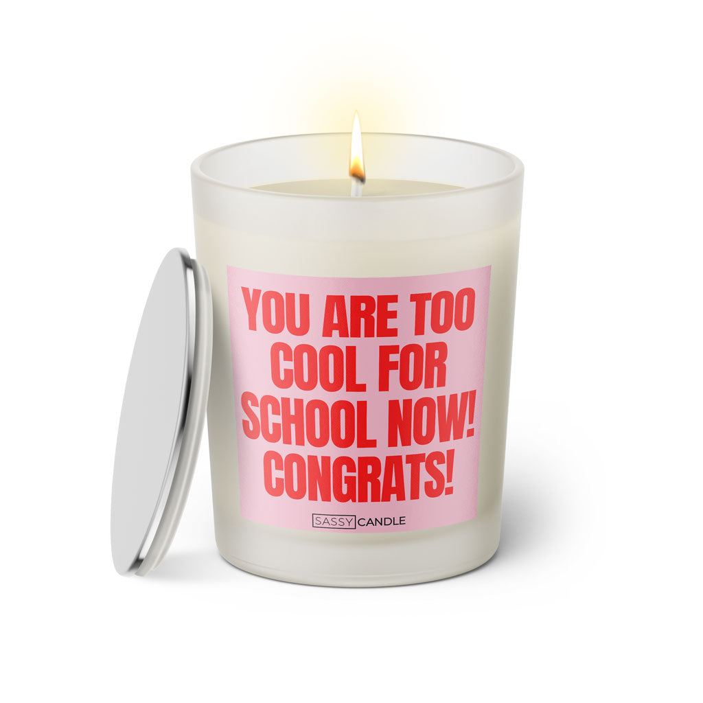Duftkerze mit Spruch | You are too cool for school now! Congrats!