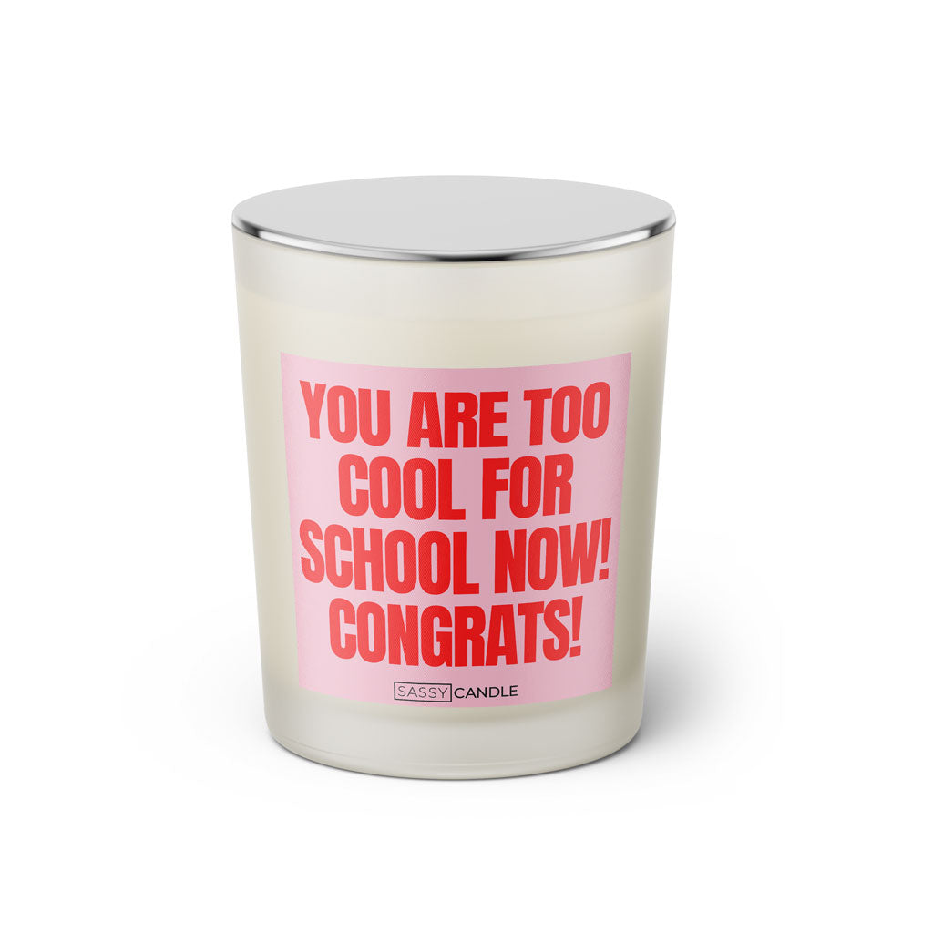 Duftkerze mit Spruch | You are too cool for school now! Congrats!