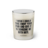 Duftkerze mit Spruch: I wish I could take away your pain and give it to someone we both hate. Farbe beige und schwarz von Sassy Candle.
