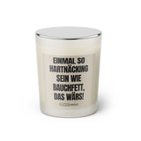 Duftkerze mit witzigen Spruch: Einmal so hartnäckig sein wie Bauchfett, das wärs! Farbe beige und schwarz von Sassy Candle.