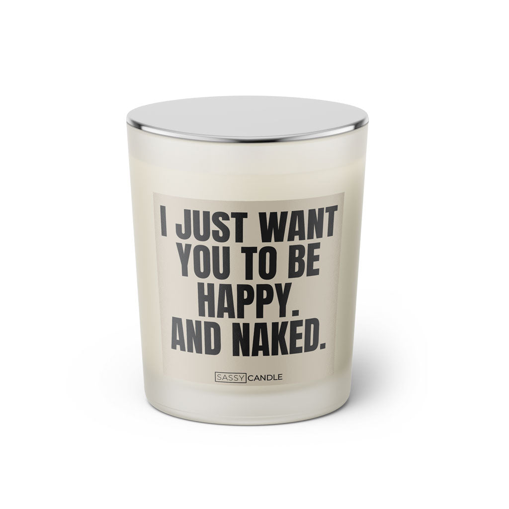 Duftkerze mit witzigem Spruch: I just want you to be happy and naked. Farbe beige und schwarze Schrift. Kerzenglas mit silbernem geschlossenem Deckel von SassyCandle.