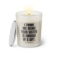 Duftkerze mit witzigen Spruch: I think me being your sister is enough of a gift. Kerzenglas mit Deckel von Sassy Candle. Farbe beige und schwarz.