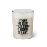 Duftkerze mit witzigen Spruch: I think me being your sister is enough of a gift. Kerzenglas mit Deckel von Sassy Candle. Farbe beige und schwarz.