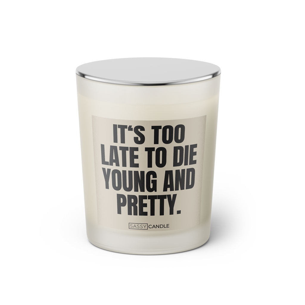 Duftkerze mit Spruch: It's too late to die young and pretty. Farbe beige und schwarz von Sassy Candle.