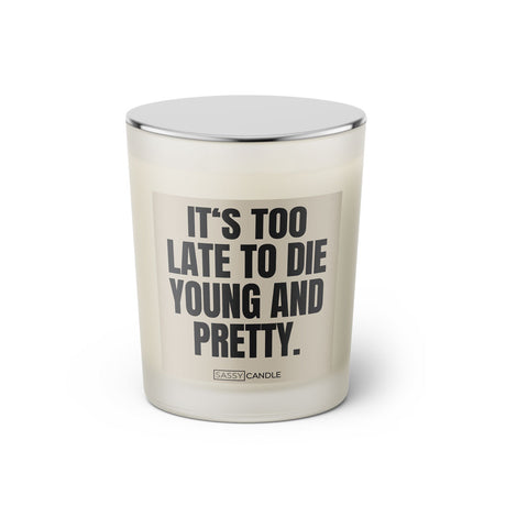 Duftkerze mit Spruch: It's too late to die young and pretty. Farbe beige und schwarz von Sassy Candle.