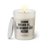 Duftkerze mit Spruch | Schon wieder 21... Du Wunder der Natur!