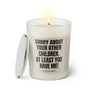 Duftkerze mit witzigen Spruch:Sorry about your other children. At least you have me! Kerzenglas mit silbernen Deckel. Farbe schwarz und beige von Sassy Candle.