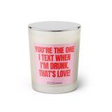 Duftkerze mit witzigen Spruch: You are the one I text when I'm drunk. That's love. Farbe rosa und pink von Sassy Candle.